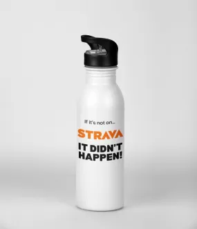 Aluminium 600ml Sports Water Bottle with Integrated Straw- 'If it's not on Strava'