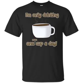 Only One Huge Cup A Day! T-Shirt