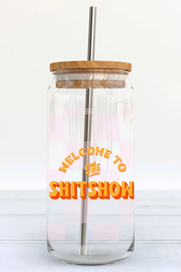 Welcome To The Shitshow Glass Cup